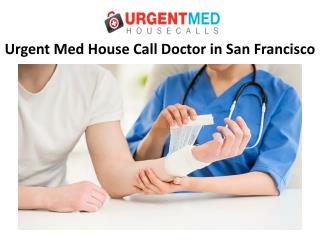 Urgent Med House Call Doctor in San Francisco