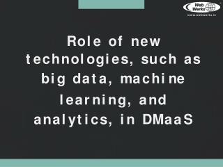 Role of new technologies, such as big data, machine learning, and analytics, in DMaaS