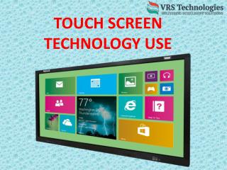 Touch screen technology use
