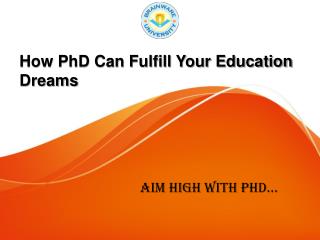 How PhD Can Fulfill Your Education Dreams