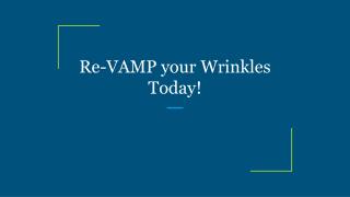 Re-VAMP your Wrinkles Today!