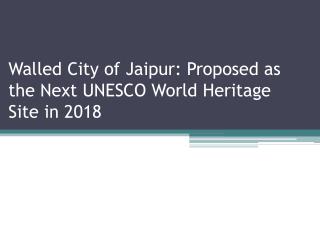 Walled City of Jaipur: Proposed as the Next UNESCO World Heritage Site in 2018