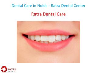 Dental Care in Noida - Ratra Dental Center