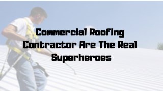 Commercial Roofing Contractors Are The Real Superheroes