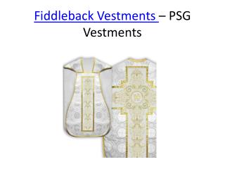 Fiddleback vestments - PSG vestments