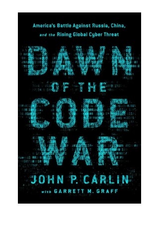 [PDF] Dawn of the Code War by John P. Carlin & Garrett M. Graff