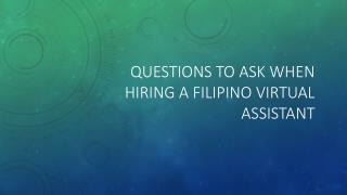 Questions To Ask When Hiring A Filipino Virtual Assistant