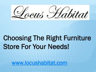 Choosing The Right Furniture Store For Your Needs!
