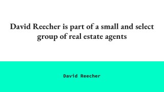 David Reecher is a luxury real estate agent with an excellent reputation