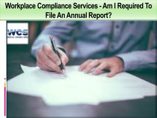 Workplace Compliance Services - Am I Required To File An Annual Report?