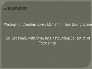Give Regal Touch to Your Dinette Decor with Premium Quality Decent Table Linen - SwayamIndia