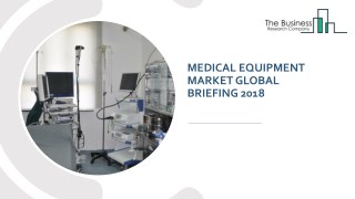 Medical Equipment Market Global Briefing 2018