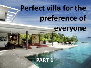 Perfect villa for the preference of everyone - Part 1