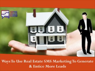 Ways To Use Real Estate SMS Marketing To Generate & Entice More Leads
