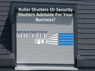 Roller Shutters Or Security Shutters Adelaide For Your Business?