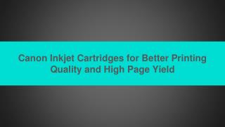 Canon Inkjet Cartridges for Better Printing Quality and High Page Yield