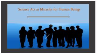Science Act as Miracles for Human Beings
