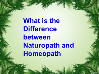 What is the difference between naturopath and homeopath?