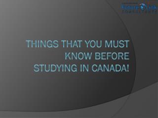 Things That You Must Know Before Studying in Canada!