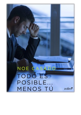 [PDF] Free Download Todo es posible... menos tú By Noe Casado