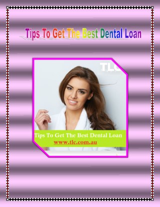 Tips To Get The Best Dental Loan | TLC