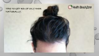 Tips to get rid of oily hair naturally