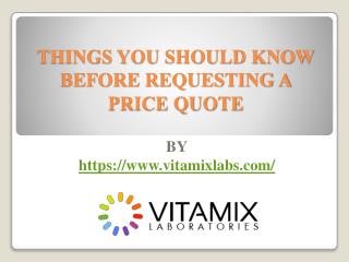 THINGS YOU SHOULD KNOW BEFORE REQUESTING A PRICE QUOTE