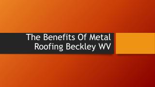 The Benefits Of Metal Roofing Beckley WV