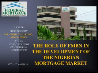 THE ROLE OF FMBN IN THE DEVELOPMENT OF THE NIGERIAN MORTGAGE MARKET