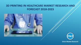 3D Printing in Healthcare Market Research and Forecast 2018-2023