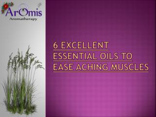 6 Excellent Essential Oils to Ease Aching Muscles
