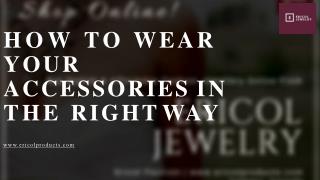 How to Wear Your Accessories in The Right Way - Fashion Accessories Store