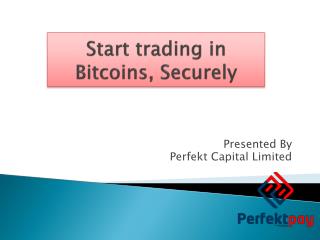 Start trading in Bitcoins, Securely