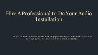 Hire A Professional to Do Your Audio Installation