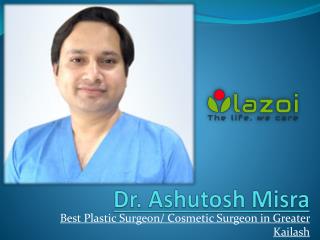 Dr. Ashutosh Misra - Best Plastic Surgeon in Greater Kailash