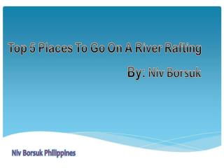 By Niv Borsuk - Top Places to Go On a River Rafting