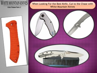 When Looking For the Best Knife, Cut to the Chase with White Mountain Knives