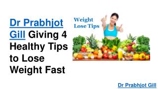 Dr Prabhjot Gill provides Easy ways to cut calories and lose weight fast.