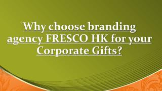 Why choose branding agency FRESCO HK for your Corporate Gifts?