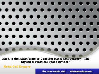 When Is the Right Time to Consider Metal Coil Drapery – The Stylish & Practical Space Divider?