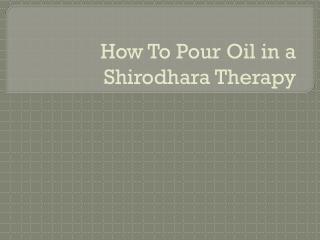 How to Pour Oil in a Shirodhara Therapy