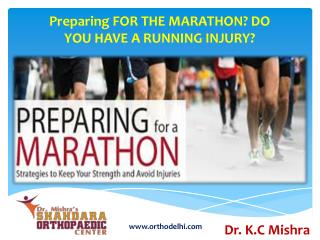 Preparing FOR THE MARATHON? DO YOU HAVE A RUNNING INJURY?