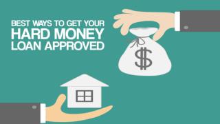 Best Ways To Get Your Hard Money Loan Approved