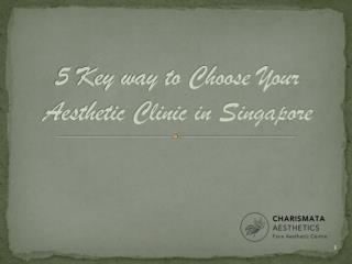 5 Key way to Choose Your Aesthetic Clinic in Singapore