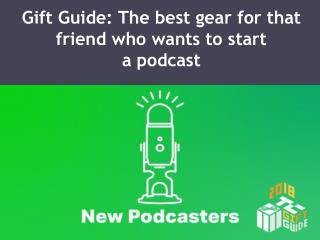 Gift Guide: The best gear for that friend who wants to start a podcast