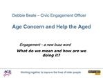 Debbie Beale Civic Engagement Officer Age Concern and Help the Aged