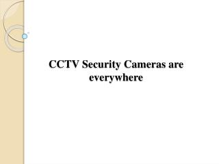 CCTV Security Cameras are everywhere