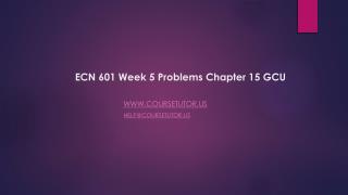 ECN 601 Week 5 Problems Chapter 15 GCU