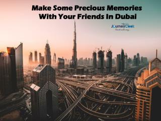 Make Some Precious Memories With Your Friends In Dubai