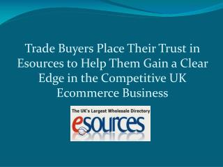 Trade Buyers Place Their Trust in Esources to Help Them Gain a Clear Edge in the Competitive UK Ecommerce Business